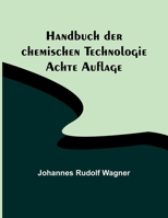 Handbuch der chemischen Technologie; Achte Auflage 9356901171 Book Cover