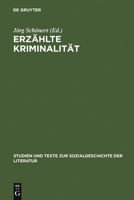 Erzahlte Kriminalitat: Zur Typologie Und Funktion Von Narrativen Darstellungen in Strafrechtspflege, Publizistik Und Literatur Zwischen 1770 Und 1920. Vortrage Zu Einem Interdisziplinaren Kolloquium,  348435027X Book Cover