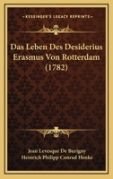 Das Leben Des Desiderius Erasmus Von Rotterdam (1782) 1165950014 Book Cover