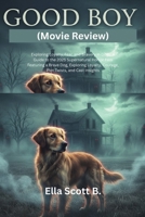 Good BOY (Movie Review): Exploring Loyalty, Fear, and Bravery in Dogs: A Guide to the 2025 Supernatural Horror Film Featuring a Brave Dog, Exploring Loyalty, Courage, Plot Twists, and Cast Insights B0FQNJ6LCF Book Cover