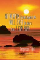 No Weapon Formed Against Me Will Ever Be More Than I Can Bare 1481783386 Book Cover