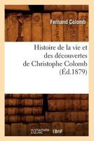 Histoire de La Vie Et Des Da(c)Couvertes de Christophe Colomb (A0/00d.1879) 2012550894 Book Cover