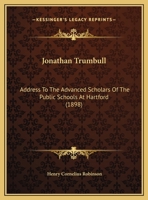 Jonathan Trumbull: Address To The Advanced Scholars Of The Public Schools At Hartford 116944220X Book Cover