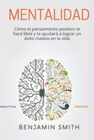 Mentalidad: cómo el pensamiento positivo te hará libre y te ayudará a lograr un éxito masivo en la vida B08R7JC437 Book Cover