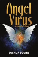 Angel Virus: A Novella Trilogy 1483454991 Book Cover
