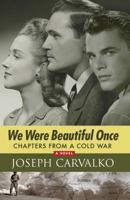 We Were Beautiful Once: Chapters from a Cold War 1620061716 Book Cover