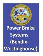 Power Brake Systems (Bendix-Westinghouse): By:United States. Department Of The Army and Department of the Air Force 1542711843 Book Cover