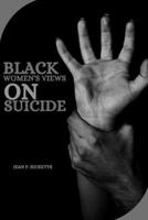 Black Women's Views on Suicide 4758524955 Book Cover