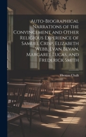 Auto-Biographical Narrations of the Convincement and Other Religious Experience of Samuel Crisp, Elizabeth Webb, Evan Bevan, Margaret Lucas, and Frederick Smith 1020306920 Book Cover