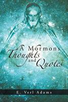 A Mormons Thoughts and Quotes 1466972866 Book Cover