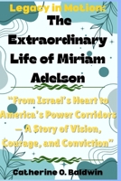 Legacy in Motion: The Extraordinary Life of Miriam Adelson: “From Israel’s Heart to America’s Power Corridors — A Story of Vision, Courage, and Conviction” B0FW55725N Book Cover