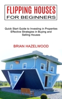 Flipping Houses for Beginners: Effective Strategies in Buying and Selling Houses 199037316X Book Cover