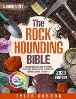 The Rockhounding Bible: [5 in 1] The Most Complete Guide to Finding, Identifying, and Collecting Precious Gems, Minerals, Geodes, and Fossils 1916730000 Book Cover