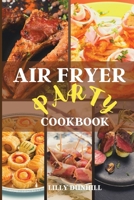 Air Fryer Party Cookbook: Tasty healthy recipes for appetizers, snacks, and desserts. Enjoy your party guilt-free. 1802224858 Book Cover