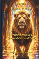 Beyond Distance IV: Walking With God Beyond Fear and Time B0H1WF5M8T Book Cover