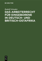 Das Arbeiterrecht f�r Eingeborene in Deutsch- und Britisch-Ostafrika 3111174425 Book Cover