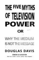 Five Myths of Television Power or Why the Medium Is Not the Message 0671739638 Book Cover