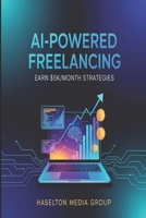 AI-Powered Freelancing: Earn $5K/Month Strategies B0FWKFLXY3 Book Cover