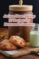 Artisan Home Baking: 97 Recipes for Homemade Goodness B0CM4T6SZ4 Book Cover