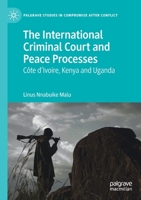 The International Criminal Court and Peace Processes: Cȏte d'Ivoire, Kenya and Uganda 303019907X Book Cover