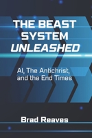 The Beast System Unleashed: AI, the Antichrist, and the End Times B0F862ZVFP Book Cover