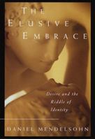 The Elusive Embrace: Desire and the Riddle of Identity 0375706976 Book Cover