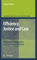 Efficiency, Justice and Care: Philosophical Reflections on Scarcity in Health Care 1402052138 Book Cover