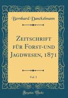 Zeitschrift F�r Forst-Und Jagdwesen, 1871, Vol. 3 (Classic Reprint) 1149201533 Book Cover