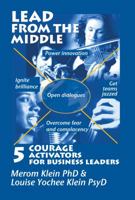 Lead from the Middle: 5 Courage Activators for Business Leaders: Power Innovation, Ignite Brilliance, Open Dialogues, Get Teams Jazzed, Overcome Fear and Complacency 0989553574 Book Cover