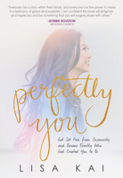 Perfectly You: Get Set Free from Insecurity and Become Exactly Who God Created You to Be 1943127492 Book Cover