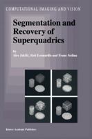 Segmentation and Recovery of Superquadrics 0792366018 Book Cover