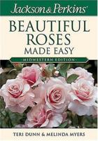 Jackson & Perkins Beautiful Roses Made Easy: Midwestern Edition (Jackson & Perkins Beautiful Roses Made Easy) 1591860733 Book Cover