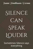 Silence can Speak Louder: Sometimes Silence says everything B0H6MPC76T Book Cover