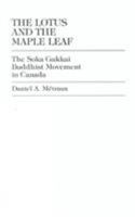 The Lotus and the Maple Leaf: The Soka Gakkai Buddhist Movement in Canada 0761802711 Book Cover
