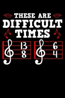 These Are Difficult Times: Musical Notebook to Write in, 6x9, Lined, 120 Pages Journal 1710900512 Book Cover