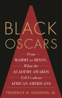 Black Oscars: From Mammy to Minny, What the Academy Awards Tell Us about African Americans 1538175681 Book Cover