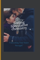 Feeling Speculative chemistry: Unleashing Your Inner Strength B0CTXBZGLD Book Cover