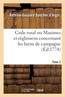 Code rural ou Maximes et règlemens concernant les biens de campagne. Tome 2 2329330871 Book Cover