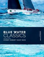 Blue Water Classics : Portraits of the Sydney Hobart Yacht Race 0992588251 Book Cover