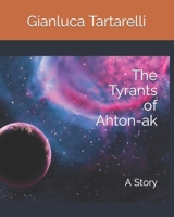The Tyrants of Ahton-ak: A Story (Gianluca Tartarelli Books ink.) B0CJXBLXKT Book Cover