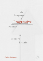The Language of Progressive Politics in Modern Britain 113750661X Book Cover