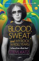 Blood, Sweat, and My Rock 'n' Roll Years: Is Steve Katz a Rock Star? 1493038990 Book Cover