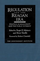 Regulation and the Reagan Era: Politics, Bureaucracy and the Public Interest 0945999712 Book Cover