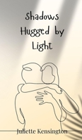 Shadows Hugged by Light 3690746396 Book Cover