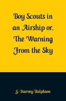 The Boy Scouts In an Airship; or, The Warning from the Sky 1515387321 Book Cover