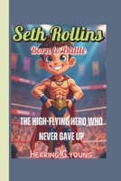 Seth Rollins Born to Battle (A sports biography for kids): The High-Flying Hero Who Never Gave Up B0F5M3GNQW Book Cover