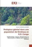 Prolapsus génital dans une population de Kinshasa en R.D. Congo: Epidémiologie, clinique, thérapeutique et déterminants à l'Hôpital Saint Joseph de Kinshasa 6139570832 Book Cover