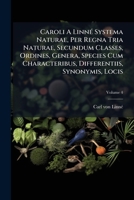 Caroli a Linn Systema Naturae, Per Regna Tria Naturae, Secundum Classes, Ordines, Genera, Species Cum Characteribus, Differentiis, Synonymis, Locis, V 124606202X Book Cover