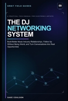 The DJ Networking System: Build Better Music Industry Relationships, Follow Up Without Being Weird, and Turn Conversations Into Real Opportunities B0H97KHHL6 Book Cover