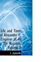 Life and Times of Alexander I: Emperor of All the Russians; Volume II 1022102583 Book Cover
